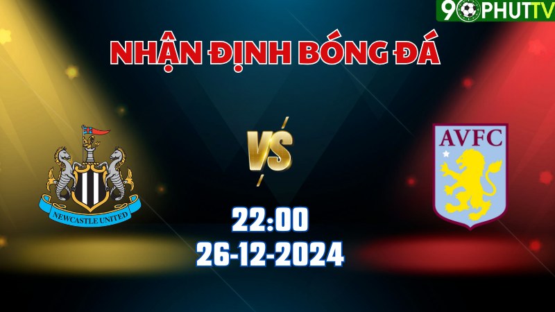 Nhận định soi kèo Newcastle vs Aston Villa lúc 22h00 ngày 26/12