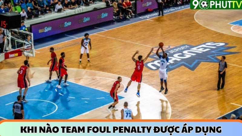 Khi nào Team Foul Penalty được áp dụng