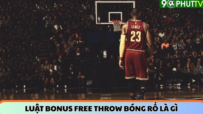 Luật bonus free throw bóng rổ là gì